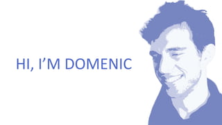 HI, I’M DOMENIC
 