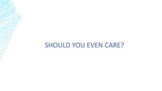SHOULD YOU EVEN CARE?
 