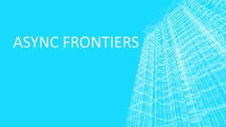 ASYNC FRONTIERS
 