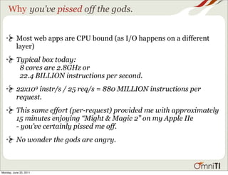 Why you’ve pissed off the gods.


          Most web apps are CPU bound (as I/O happens on a different
          layer)
  ...