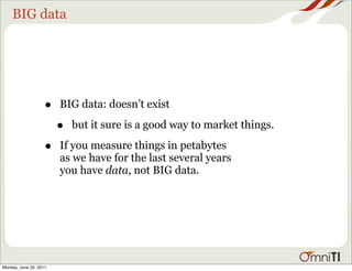 BIG data




                    •   BIG data: doesn’t exist

                        •   but it sure is a good way to mar...