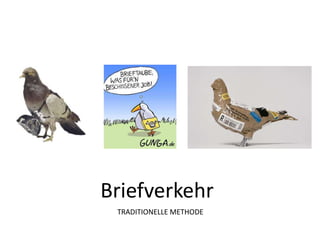 Briefverkehr
TRADITIONELLE METHODE
