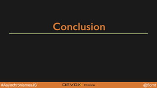 @YourTwitterHandle@YourTwitterHandle@flornt#AsynchronismesJS
Conclusion
 