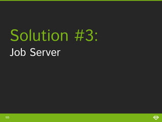 105
• Scales well
• Decoupling
• Possibly
resilient
• Return Values
Pros Cons
• Extra
software
components
• Extra
processes
 
