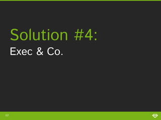 117
• Very easy to
implement
Pros Cons
• No return
values
• Extra
processes
 