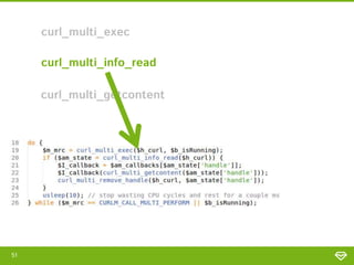 51
curl_multi_exec
curl_multi_info_read
curl_multi_getcontent
 