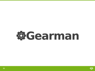 86
http://gearman.org/
 