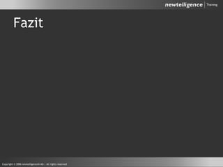 Fazit
Copyright © 2006 newtelligence® AG | All rights reserved
 