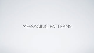 MESSAGING PATTERNS
 