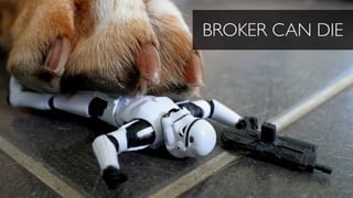 BROKER CAN DIE
 