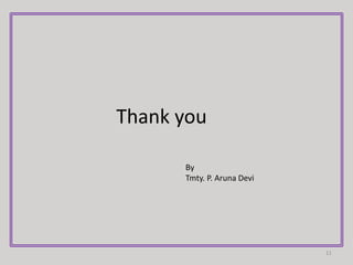 Thank you
11
By
Tmty. P. Aruna Devi
 