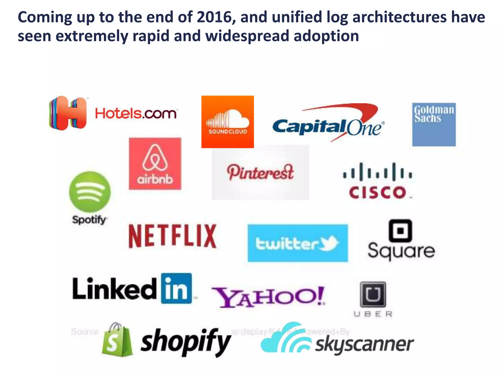 Coming up to the end of 2016, and unified log architectures have
seen extremely rapid and widespread adoption
 