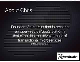 @crichardson
About Chris
Founder of a startup that is creating
an open-source/SaaS platform
that simpliﬁes the development...