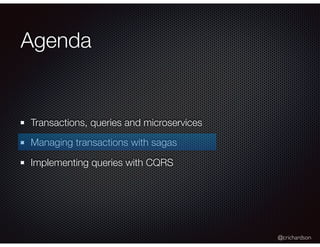 @crichardson
Agenda
Transactions, queries and microservices
Managing transactions with sagas
Implementing queries with CQRS
 
