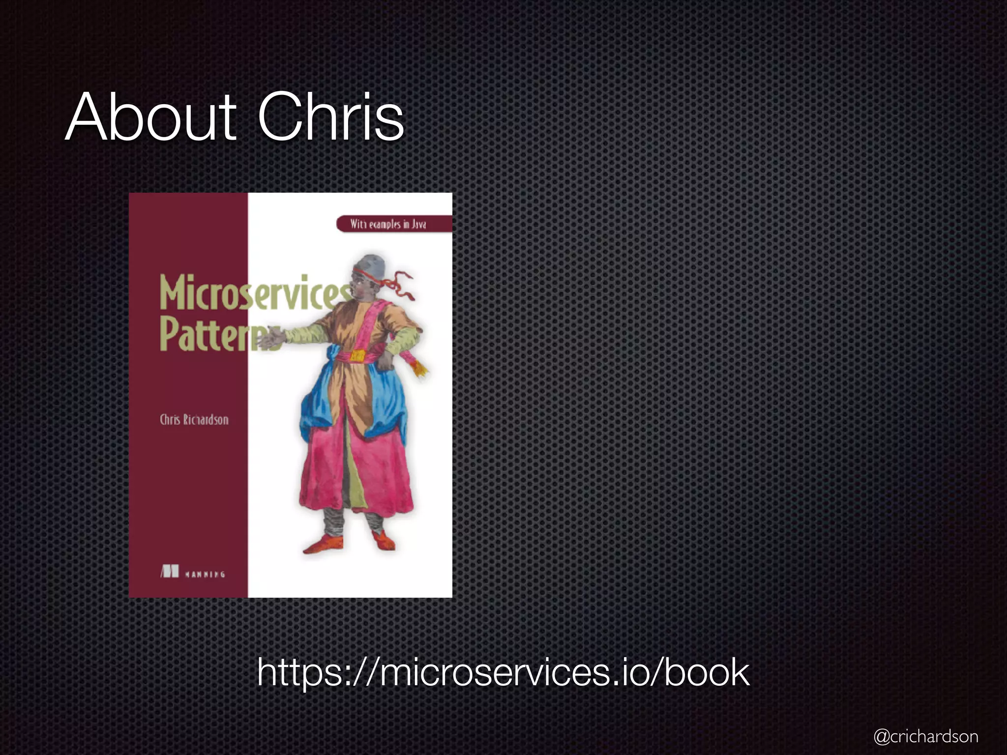 @crichardson About Chris https://microservices.io/book 
