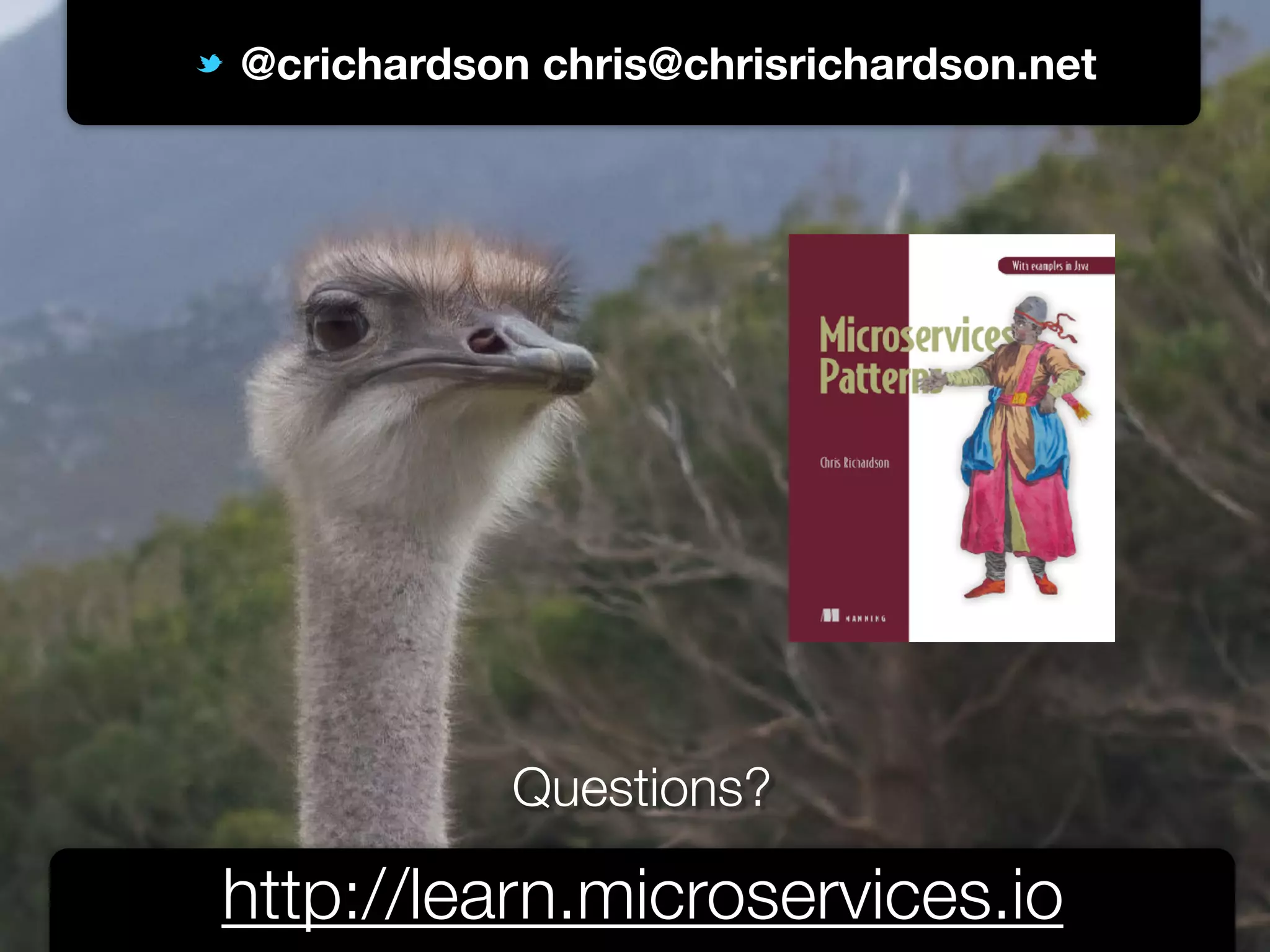 @crichardson @crichardson chris@chrisrichardson.net http://learn.microservices.io Questions? 
