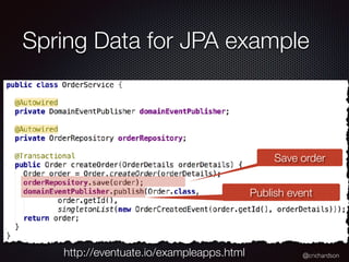 @crichardson
Spring Data for JPA example
Publish event
Save order
http://eventuate.io/exampleapps.html
 