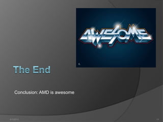 Conclusion: AMD is awesome




4/1/2013                         11
 