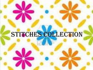 STITCHES COLLECTION
 