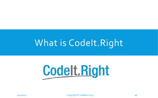 What is CodeIt.Right
1/14/2015 Copyright © SubMain 2015 17
 