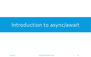 Introduction to async/await
1/14/2015 Copyright © SubMain 2015 6
 