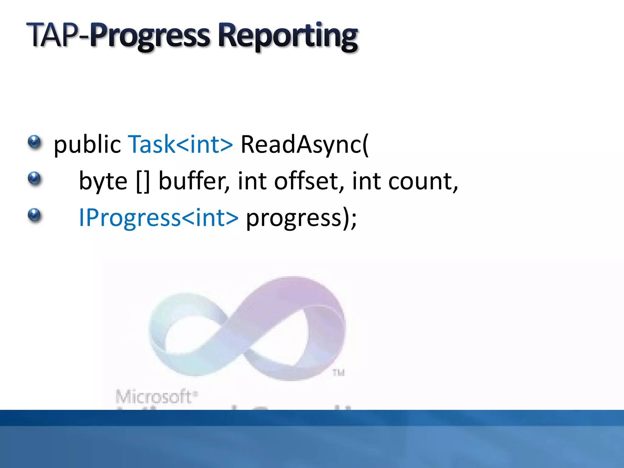 public Task<int> ReadAsync(
byte [] buffer, int offset, int count,
IProgress<int> progress);
 