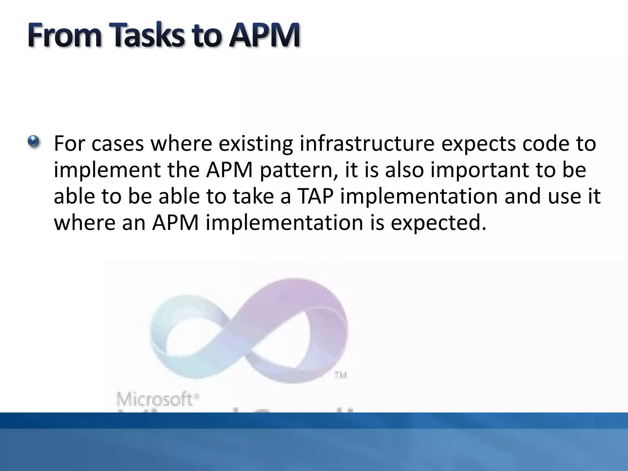 For cases where existing infrastructure expects code to
implement the APM pattern, it is also important to be
able to be able to take a TAP implementation and use it
where an APM implementation is expected.
 
