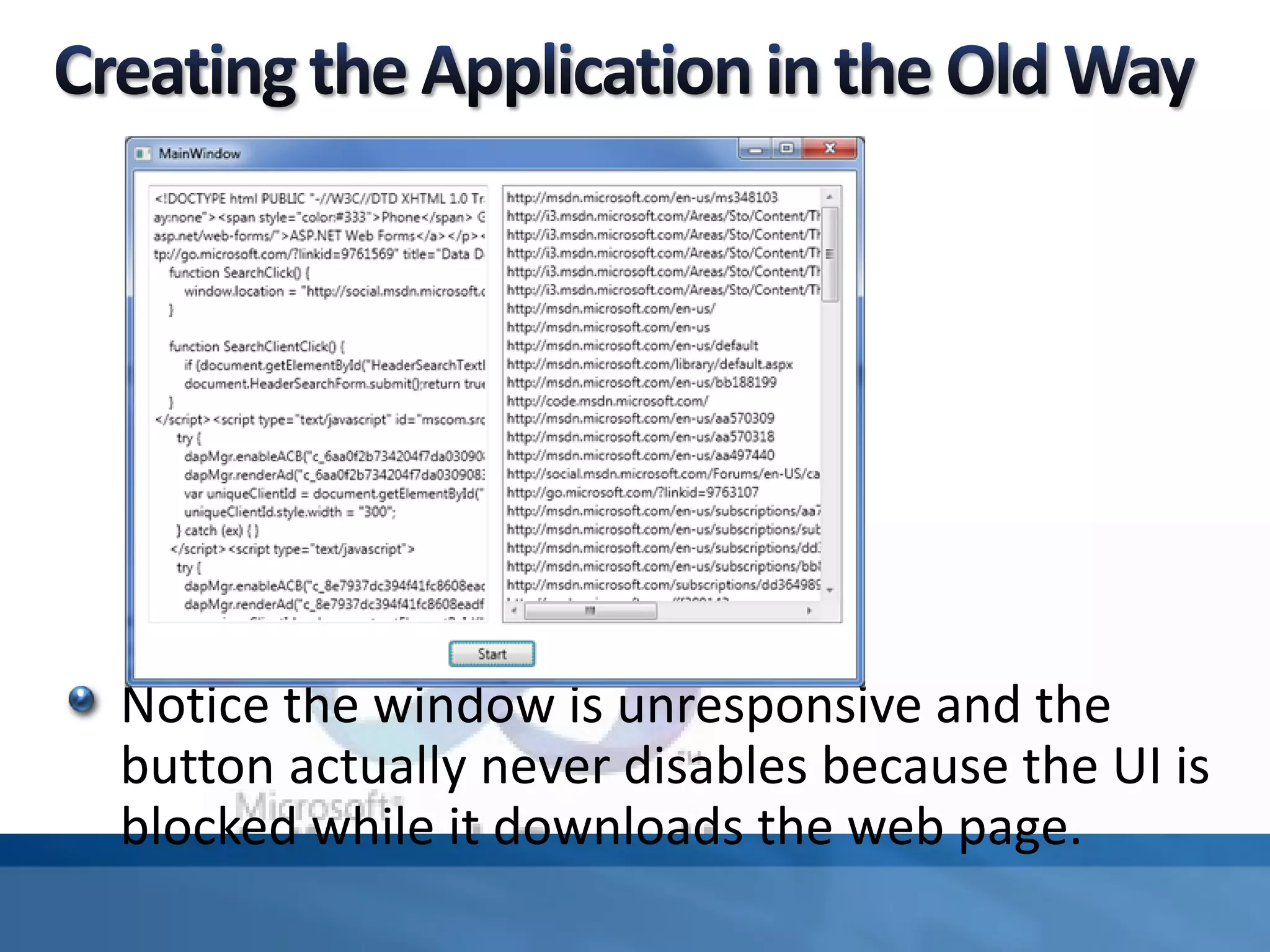 Notice the window is unresponsive and the
button actually never disables because the UI is
blocked while it downloads the web page.
 