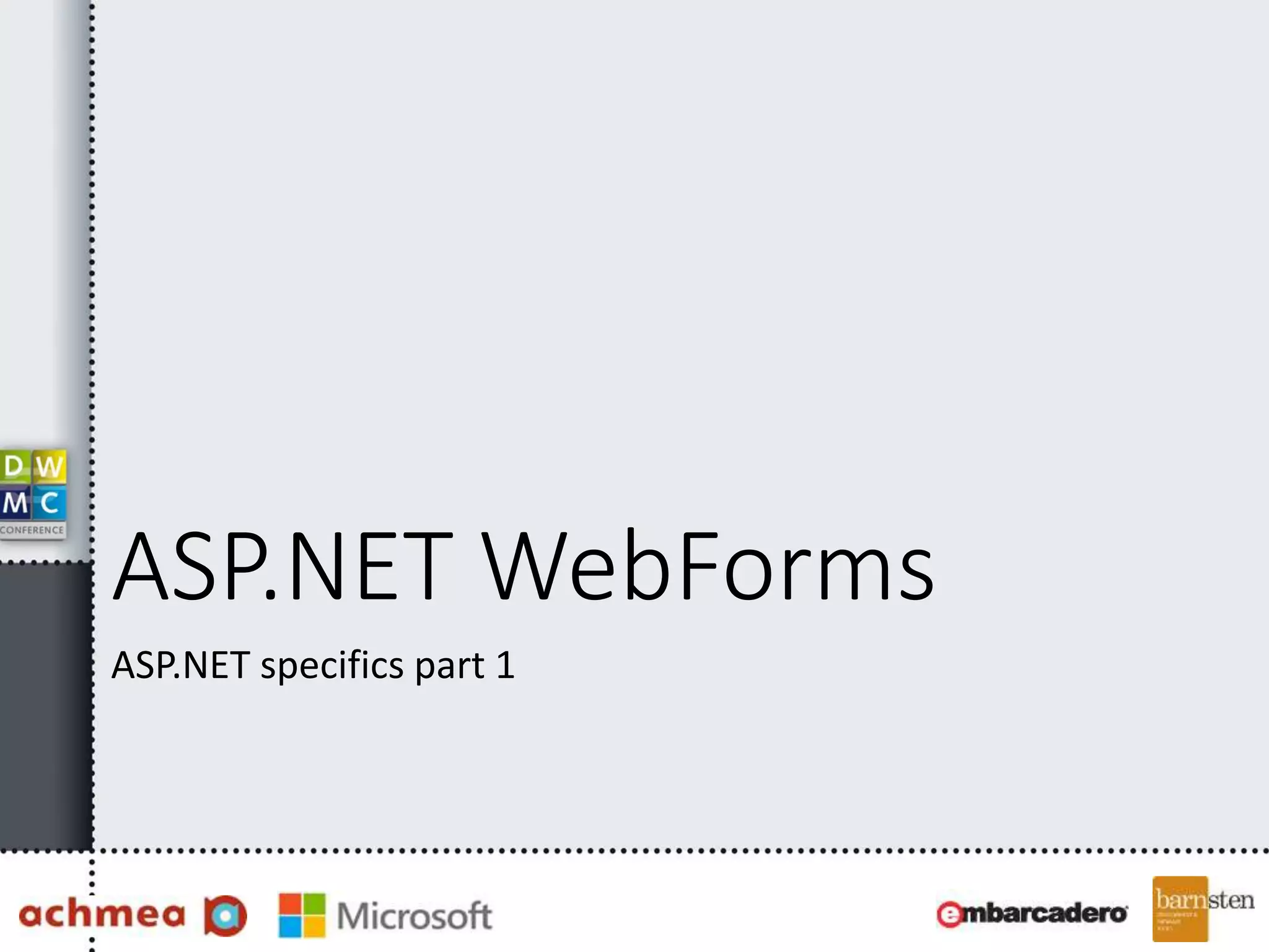 ASP.NET WebForms
ASP.NET specifics part 1
 