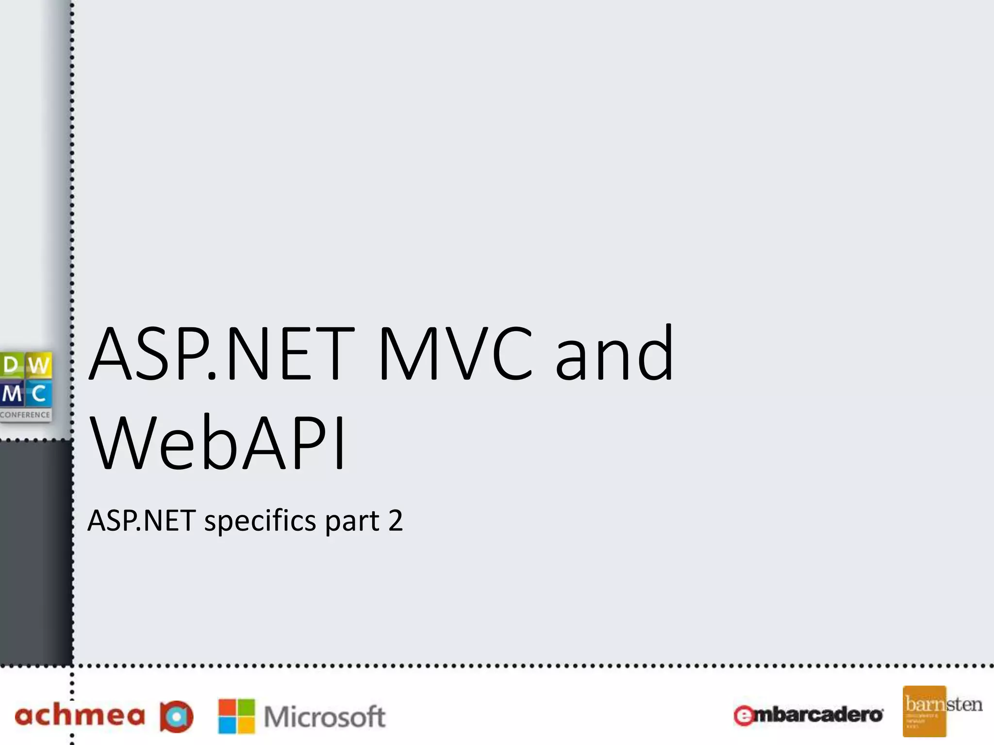 ASP.NET MVC and
WebAPI
ASP.NET specifics part 2
 
