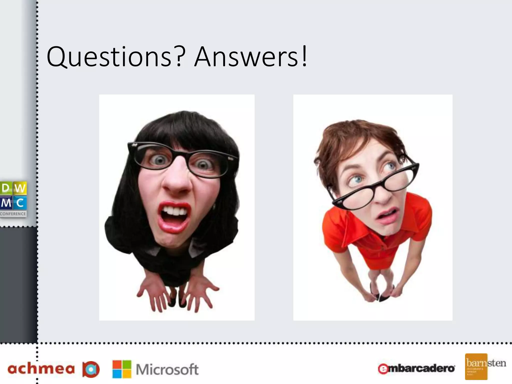 Questions? Answers!
 