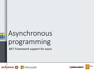 Asynchronous
programming
.NET Framework support for async
 
