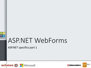 ASP.NET WebForms
ASP.NET specifics part 1
 