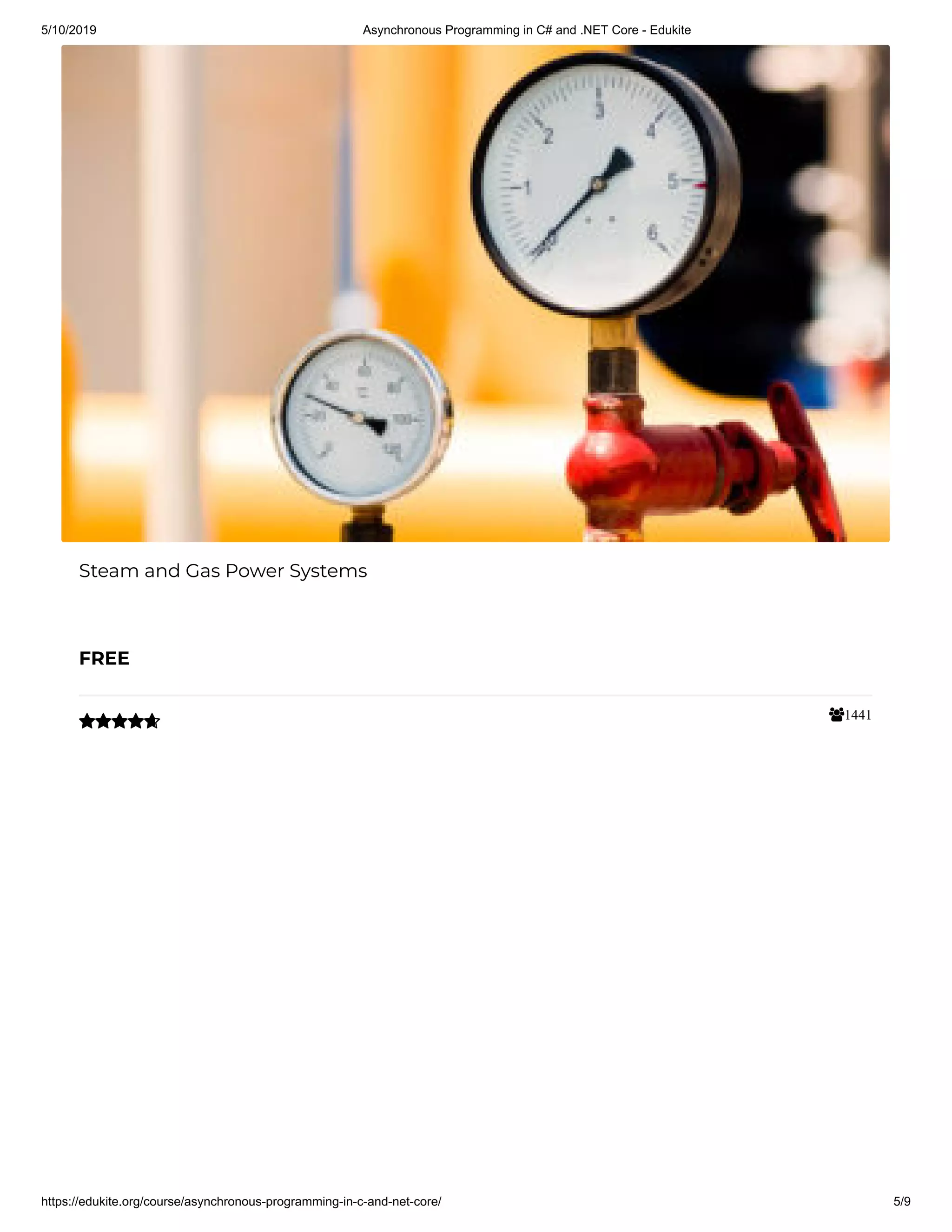 5/10/2019 Asynchronous Programming in C# and .NET Core - Edukite
https://edukite.org/course/asynchronous-programming-in-c-and-net-core/ 5/9
1441
Steam and Gas Power Systems
FREE

 