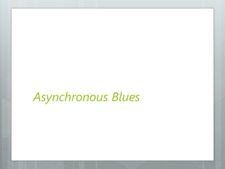 Asynchronous Blues
 