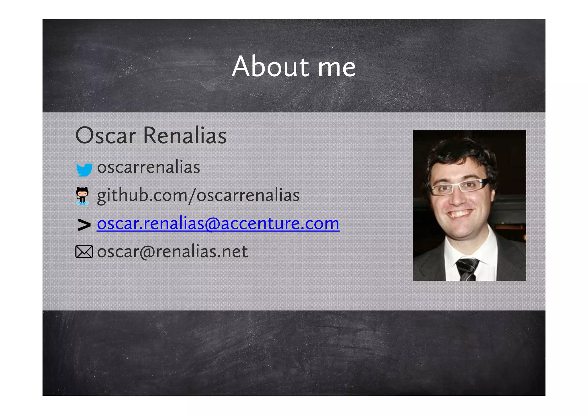 About me

Oscar Renalias
  oscarrenalias
  github.com/oscarrenalias
  oscar.renalias@accenture.com
  oscar@renalias.net
 