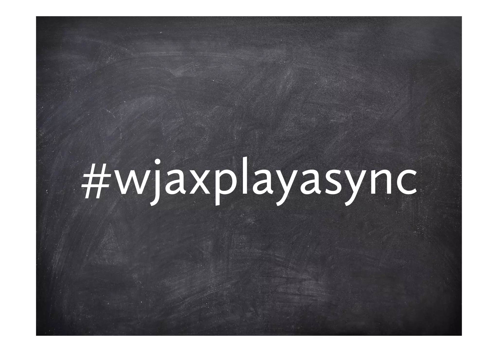 #wjaxplayasync
 