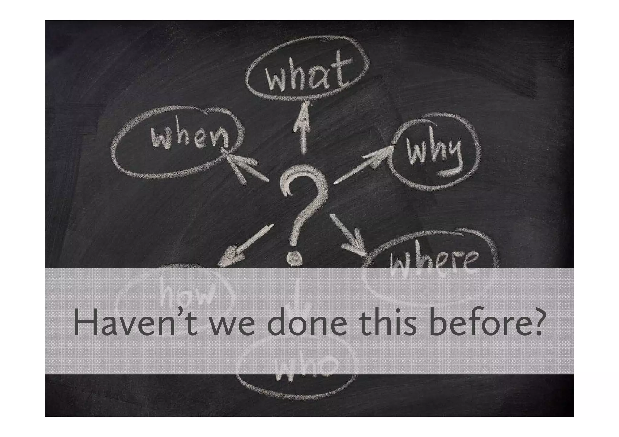 Haven’t we done this before?
 