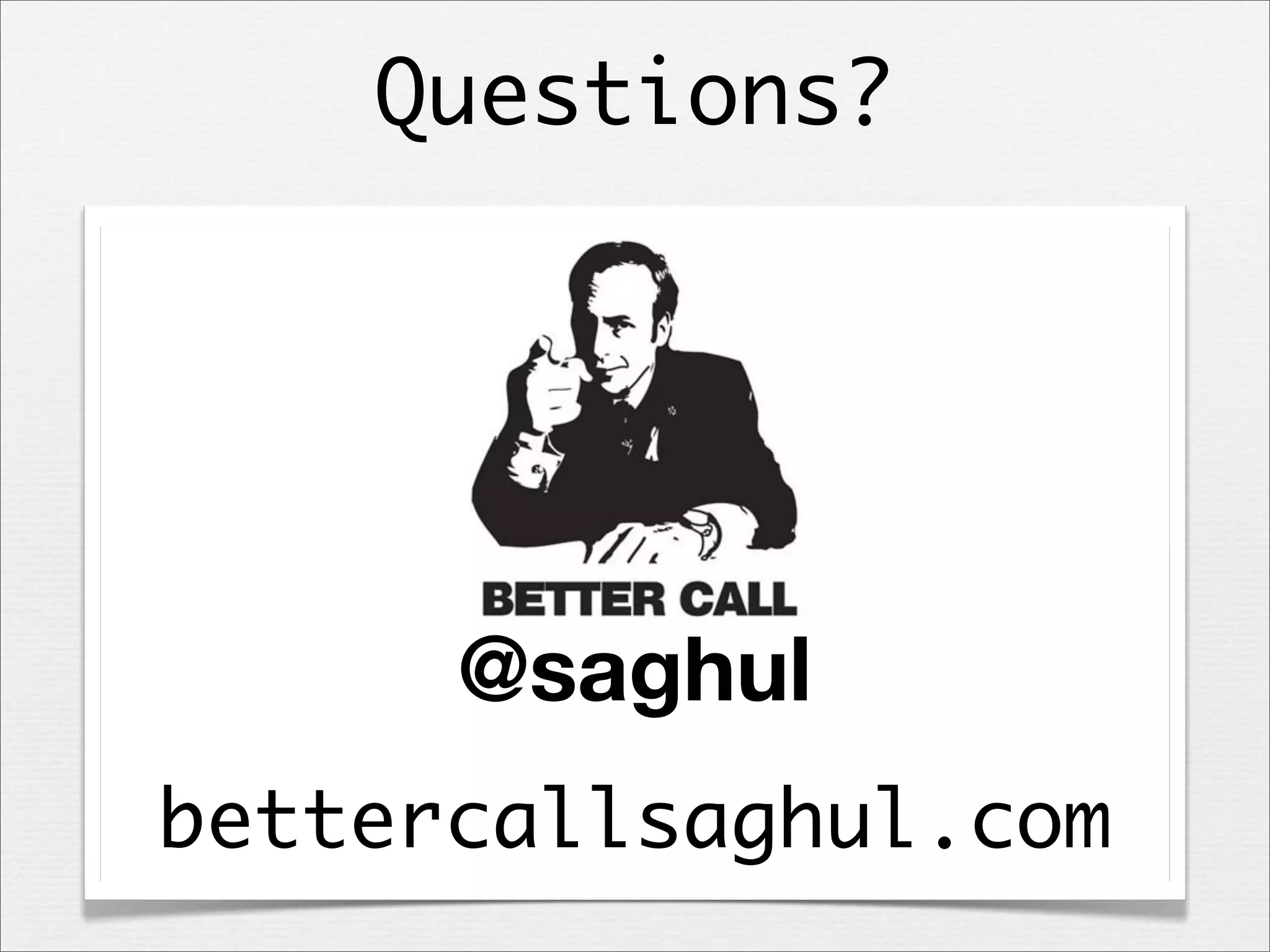 Questions?

@saghul
bettercallsaghul.com

 