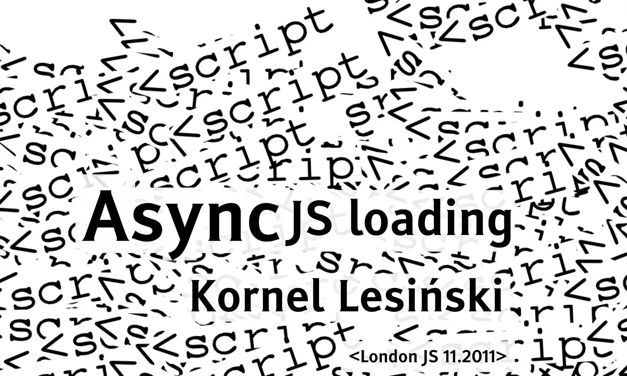 Async JS loading
   Kornel Lesiński
          <London JS 11.2011>
 