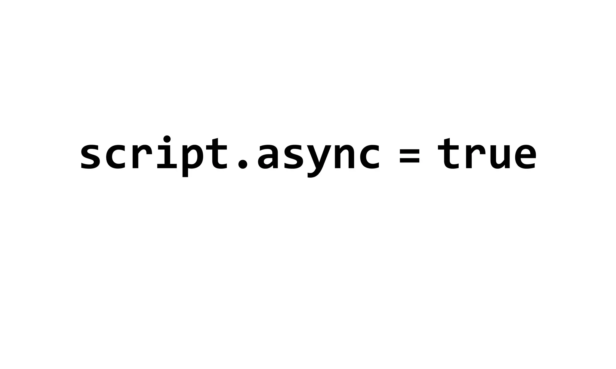 script.async  =  true
 