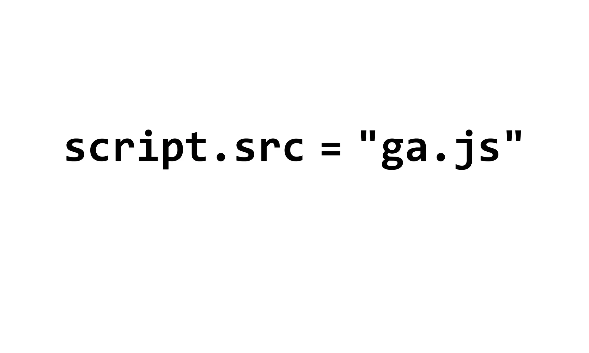 script.src  =  "ga.js"
 