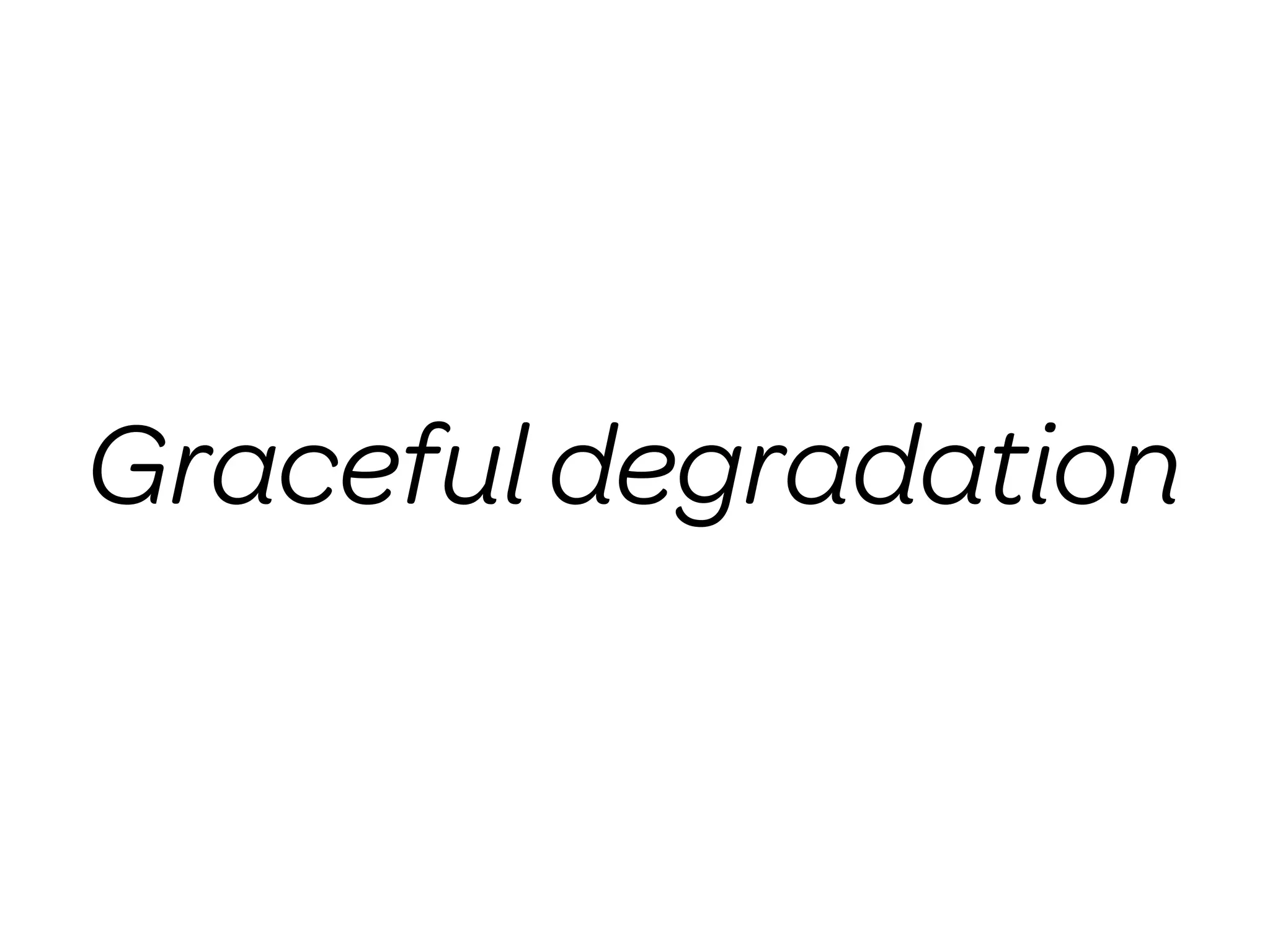 Graceful degradation
 