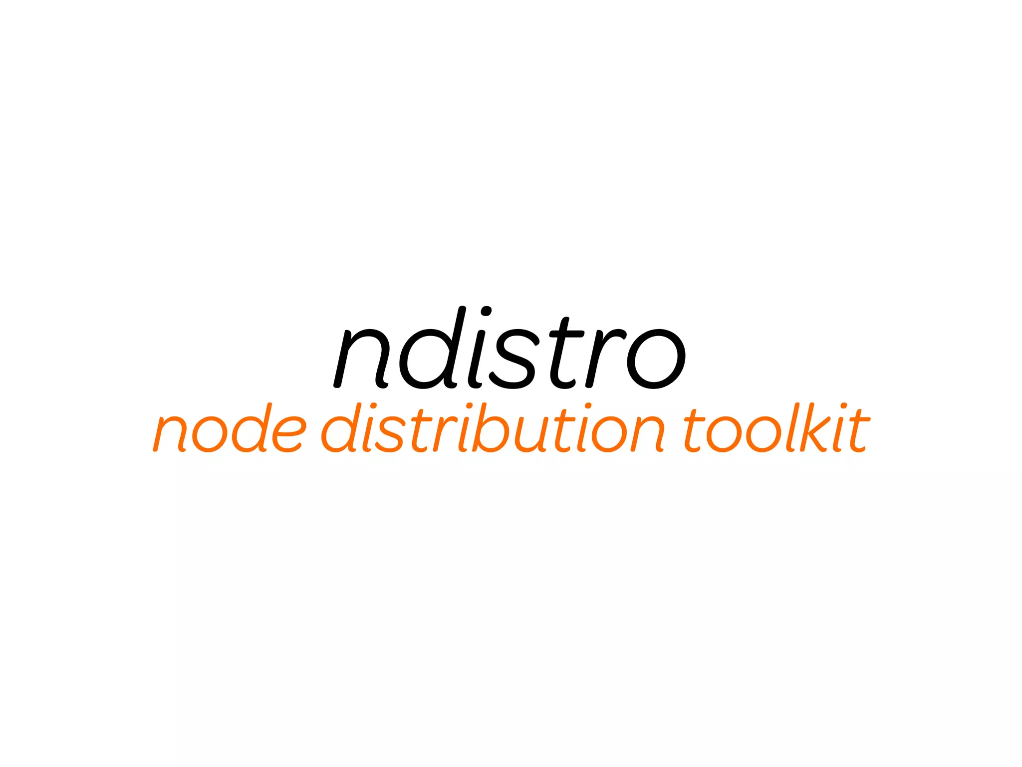 ndistro
node distribution toolkit
 