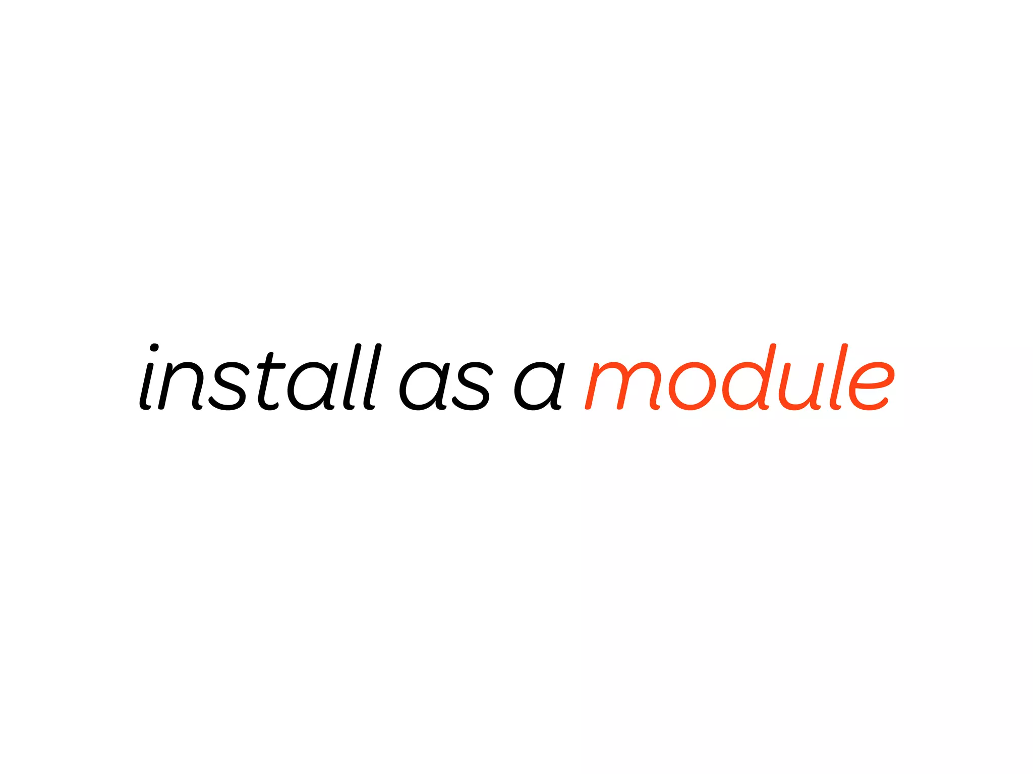 install as a module
 