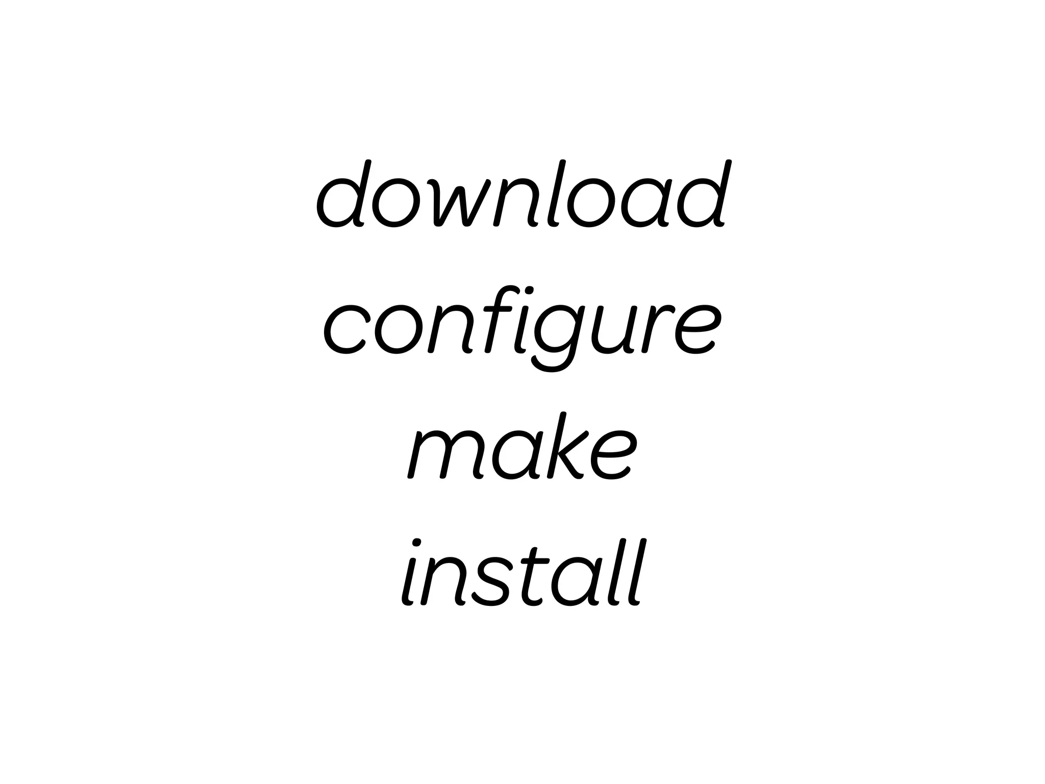 download
conﬁgure
  make
  install
 