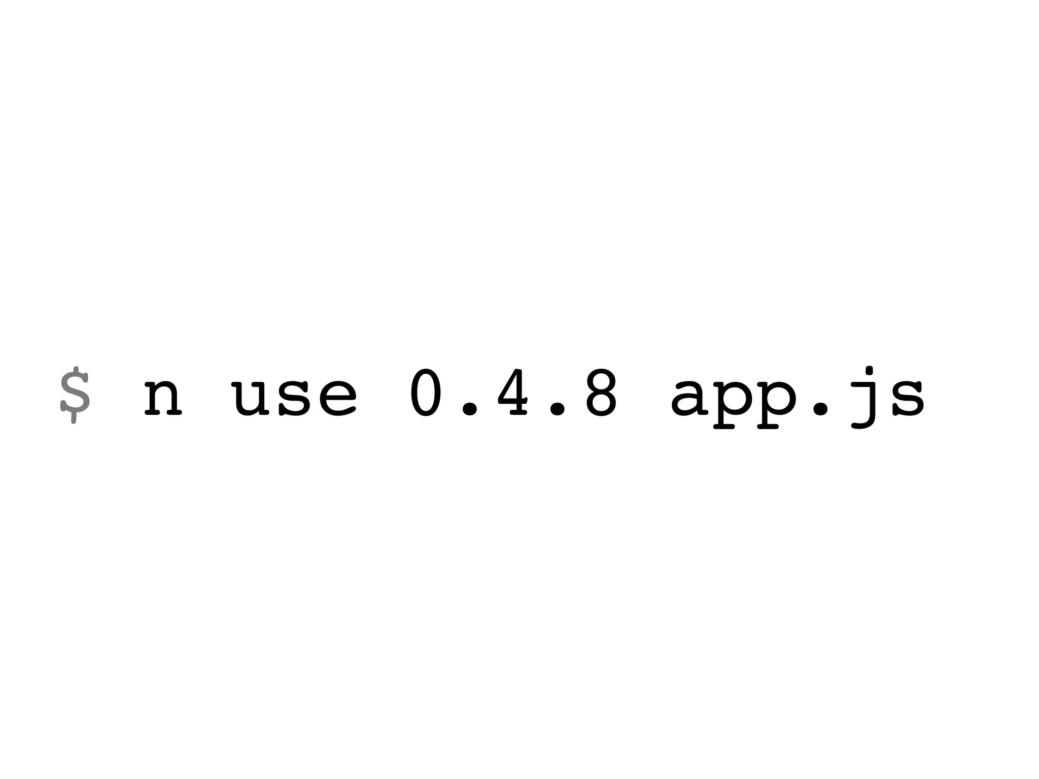 $ n use 0.4.8 app.js
 