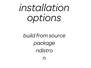 installation
  options
 build from source
      package
       ndistro
          n
 