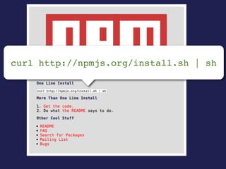 curl http://npmjs.org/install.sh | sh
 