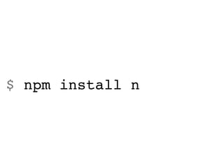 $ npm install n
 